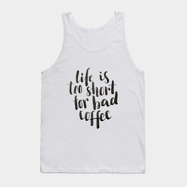 Life is too short for bad coffee Tank Top by Ychty